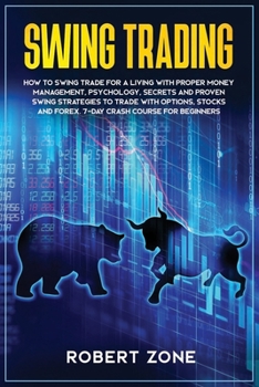 Paperback Swing Trading: 7-Day Crash Course For Beginners For A Living With Proper Money Management, Psychology, Secrets And Proven Strategies Book