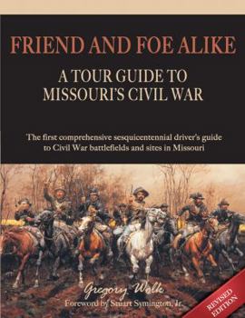 Friend and Foe Alike: A Tour Guide to Missouri's Civil War