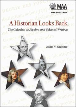 Hardcover A Historian Looks Back: The Calculus as Algebra and Selected Writings Book