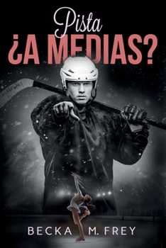 Pista ?a Medias? : Novela de Romance, Er?tica, Hockey y Patinaje Art?stico - Book #2 of the Seduciendo a deportistas