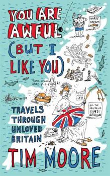 Paperback You Are Awful (But I Like You: Travels Around Unloved Britain Book