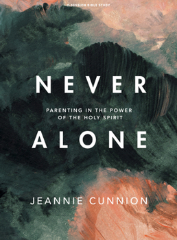 Paperback Never Alone - Bible Study Book: Parenting in the Power of the Holy Spirit Book