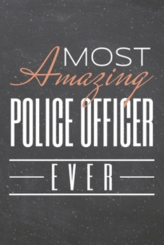 Most Amazing Police Officer Ever: Police Officer Dot Grid Notebook, Planner or Journal | 110 Dotted Pages | Office Equipment, Supplies | Funny Police Officer Gift Idea for Christmas or Birthday