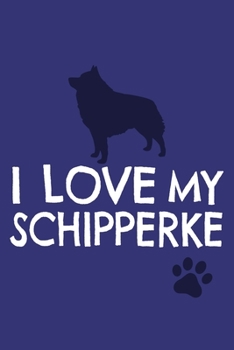 Paperback I Love My Schipperke: Blank Lined Notebook Journal: Motivational Inspirational Quote Gifts For Him Her 6x9 - 110 Blank Pages - Plain White P Book