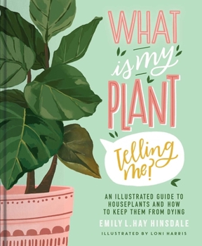 Hardcover What Is My Plant Telling Me?: An Illustrated Guide to Houseplants and How to Keep Them Alive Book