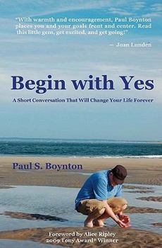 Paperback Begin with Yes: A short conversation that will change your life forever Book