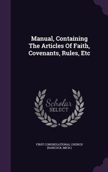 Hardcover Manual, Containing The Articles Of Faith, Covenants, Rules, Etc Book