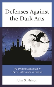 Paperback Defenses Against the Dark Arts: The Political Education of Harry Potter and His Friends Book