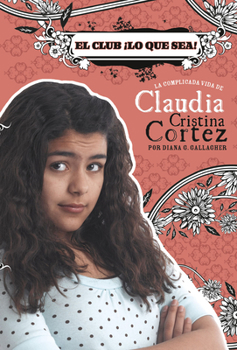 Hardcover El Club ¡Lo Que Sea!: La Complicada Vida de Claudia Cristina Cortez [Spanish] Book