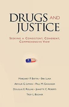 Hardcover Drugs and Justice: Seeking a Consistent, Coherent, Comprehensive View Book