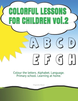 Paperback COLORFUL LESSONS FOR CHILDREN vol.2: Colour the letters. Alphabet. Language. Primary school. Learning at home. Book