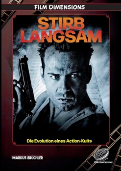 Paperback Stirb Langsam - Die Evolution eines Action-Kults (Film Dimensions): Mythos, Mechanik und Ermüdung eines Action-Franchises [German] Book