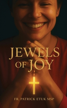 Jewels of Joy: Jewels of Joy Discovering Joy through the Joyful Mysteries of the Rosary
