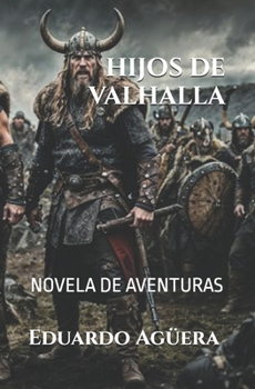 Paperback Hijos de Valhalla: Un libro compuesto por tres historias de vikingos. (Novela fantasía). Lectores de 12 a 18 años. [Spanish] Book