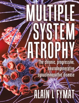 Paperback Multiple System Atrophy: The chronic, progressive, neurodegenerative synucleinopathic disease Book