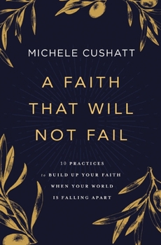 Paperback A Faith That Will Not Fail: 10 Practices to Build Up Your Faith When Your World Is Falling Apart Book