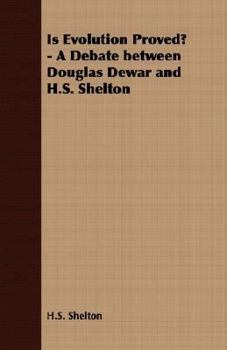 Is Evolution Proved? - A Debate between Douglas Dewar and H.S. Shelton