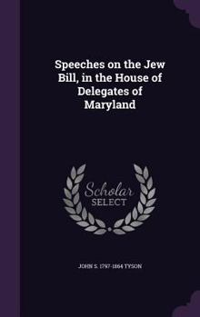 Speeches on the Jew bill, in the House of delegates of Maryland