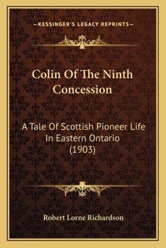 Colin of the Ninth Concession; a Tale of Scottish Pioneer Life in Eastern Ontario
