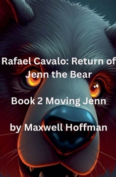 Rafael Cavalo: Return of Jenn the Bear Book 2 Moving Jenn