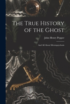 Paperback The True History of the Ghost: and All About Metempsychosis Book