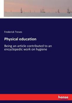 Paperback Physical education: Being an article contributed to an encyclopedic work on hygiene Book