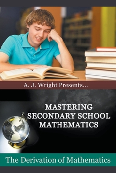 Paperback Mastering Secondary School Mathematics - The Derivation of Mathematics Book