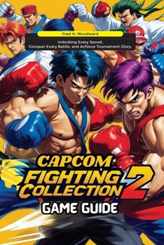 Paperback Capcom Fighting Collection 2 Game Guide: Unlocking Every Secret, Conquer Every Battle, and Achieve Tournament Glory Book
