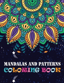 Mandalas And Patterns Coloring Book: Adult Coloring Book Mandala Patterns Images Stress Management Coloring Book For Relaxation, Meditation, Happiness and Relief & Art Color Therapy