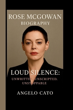 Paperback Rose McGowan: Loud Silence: Unwritten. Unscripted. Unstoppable Book