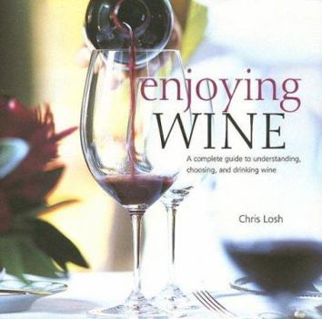 Hardcover Enjoying Wine: A Complete Guide to Understanding, Choosing, and Drinking Wine Book