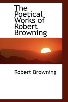 Paperback The Poetical Works of Robert Browning Book