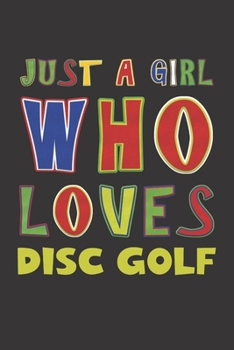 Paperback Just A Girl Who Loves Disc Golf: Disc Golf Lovers Girl Funny Gifts Dot Grid Journal Notebook 6x9 120 Pages Book