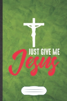 Just Give Me Jesus: Jesus Blank Journal Write Record. Practical Dad Mom Anniversary Gift, Fashionable Funny Creative Writing Logbook, Vintage Retro A5 6X9 110 Page