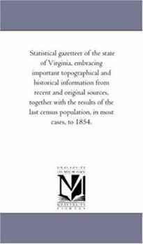 Paperback Statistical Gazetteer of the State of Virginia, Embracing Important topographical and Historical information From Recent and original Sources, togethe Book