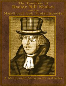 Paperback The Omnibus of Doctor Bill Shakes and the Magnificent Ionic Pentatetrameter Book
