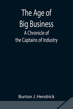 The Age of Big Business: A Chronicle of the Captains of Industry - Book #39 of the Chronicles of America