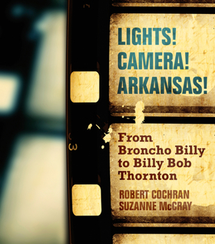 Paperback Lights! Camera! Arkansas!: From Broncho Billy to Billy Bob Thornton Book
