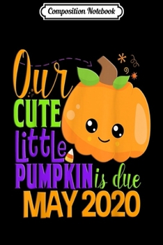 Paperback Composition Notebook: Our Pumpkin Due May 2020 Pregnancy Halloween Gift Fall Journal/Notebook Blank Lined Ruled 6x9 100 Pages Book