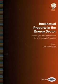 Paperback Intellectual Property in the Energy Sector: Challenges and Opportunities for an Industry in Transition Book