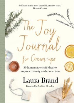 Hardcover The Joy Journal for Grown-Ups: 50 Homemade Craft Ideas to Inspire Creativity and Connection Book