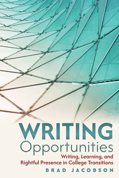 Writing Opportunities: Writing, Learning, and Rightful Presence in College Transitions