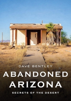 Paperback Abandoned Arizona: Secrets of the Desert Book