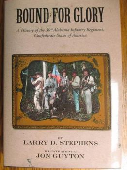 Bound for Glory a History of the 30th Alabama Infantry Regiment Confederate States of America