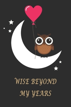 Paperback Wise Beyond My Years: Cute Owl Motivational Journal Notebook, 6 x 9 Inches,120 Lined Writing Pages, Matte Finish Book