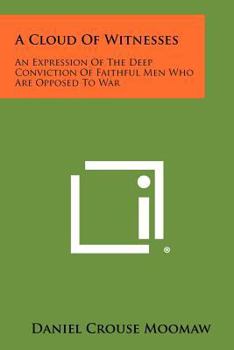 Paperback A Cloud of Witnesses: An Expression of the Deep Conviction of Faithful Men Who Are Opposed to War Book