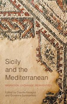Hardcover Sicily and the Mediterranean: Migration, Exchange, Reinvention Book