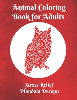 Paperback Animal Coloring Book for Adults Stress Relief Mandala Designs: Coloring Book for Adults to Relieve Stress Book