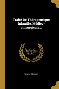 Paperback Trait? De Th?rapeutique Infantile, M?dico-chirurgicale... [French] Book