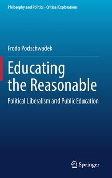 Hardcover Educating the Reasonable: Political Liberalism and Public Education Book